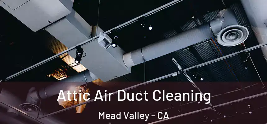 Attic Air Duct Cleaning Mead Valley - CA