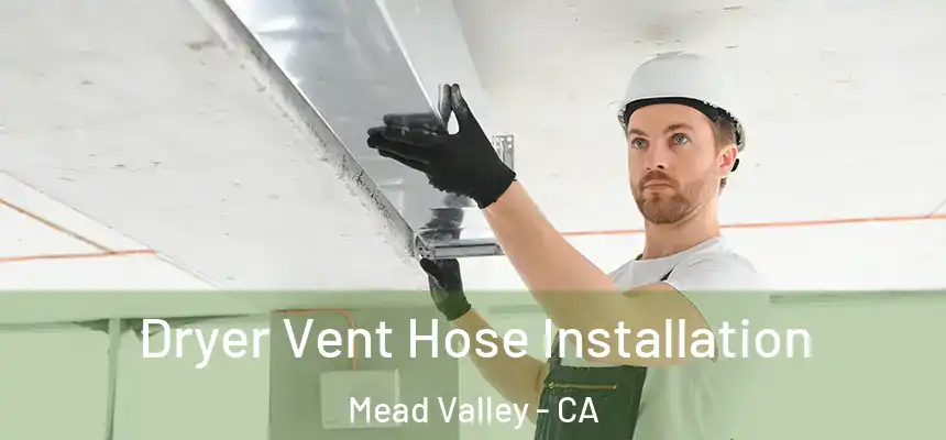 Dryer Vent Hose Installation Mead Valley - CA