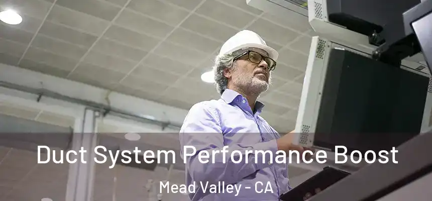 Duct System Performance Boost Mead Valley - CA