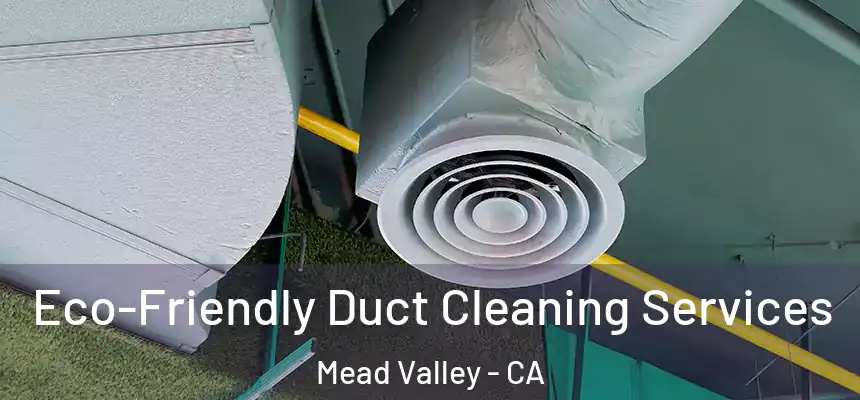 Eco-Friendly Duct Cleaning Services Mead Valley - CA