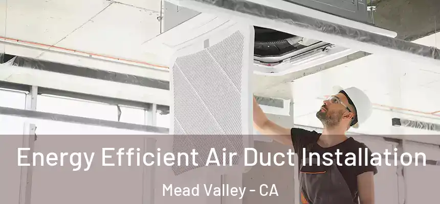 Energy Efficient Air Duct Installation Mead Valley - CA