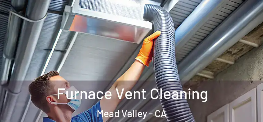 Furnace Vent Cleaning Mead Valley - CA