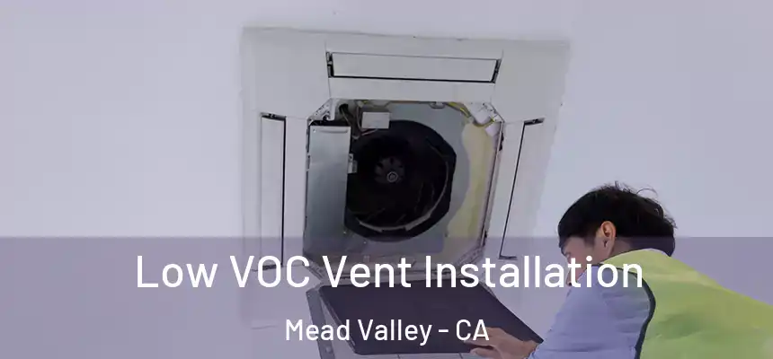 Low VOC Vent Installation Mead Valley - CA