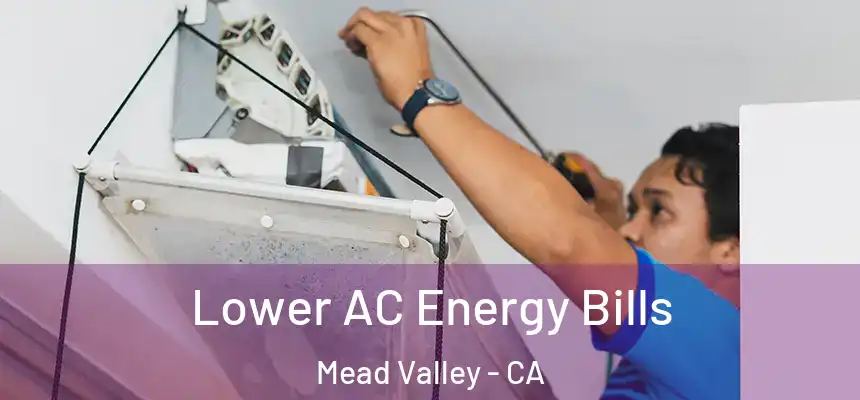 Lower AC Energy Bills Mead Valley - CA