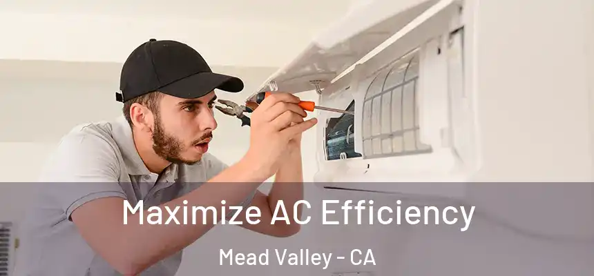 Maximize AC Efficiency Mead Valley - CA
