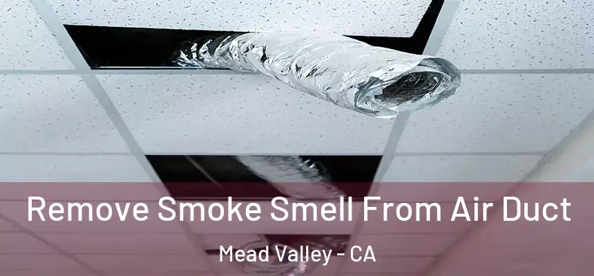 Remove Smoke Smell From Air Duct Mead Valley - CA