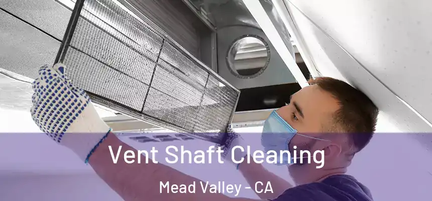 Vent Shaft Cleaning Mead Valley - CA