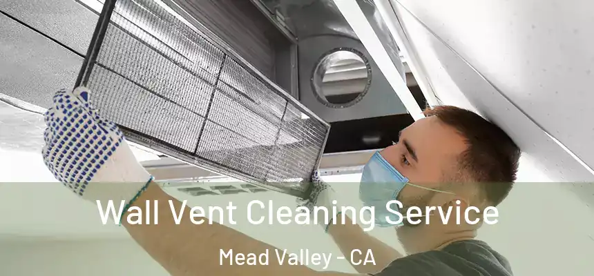 Wall Vent Cleaning Service Mead Valley - CA