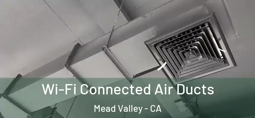 Wi-Fi Connected Air Ducts Mead Valley - CA